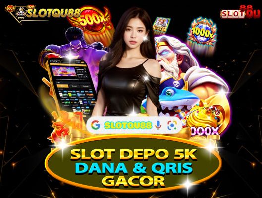 Depo 5K ≛ Situs Slot Deposit 5000 Dan Min Depo Via Dana 5k